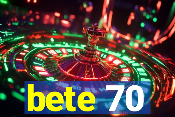 bete 70